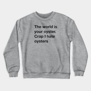 The world is your oyster Crewneck Sweatshirt